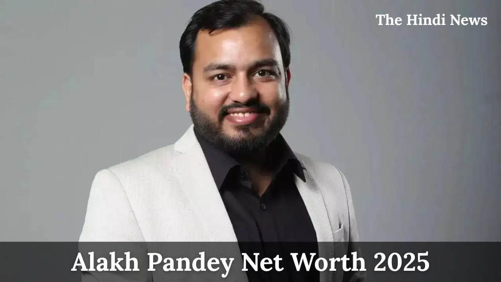 Alakh Pandey Net Worth 2025