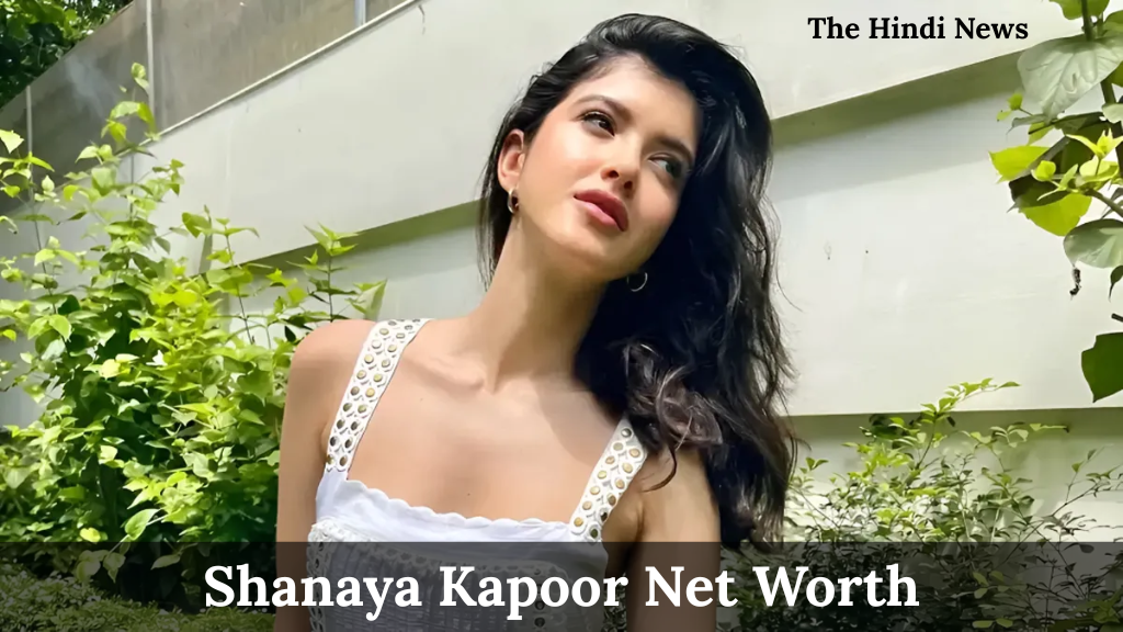 Shanaya Kapoor Net Worth